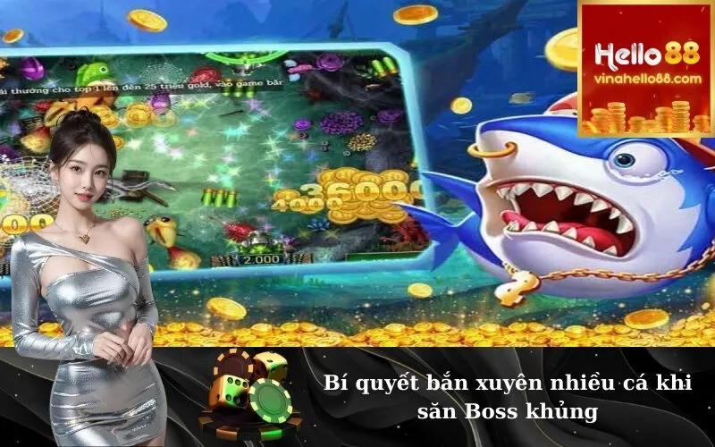 Bí quyết bắn xuyên nhiều cá khi săn Boss khủng