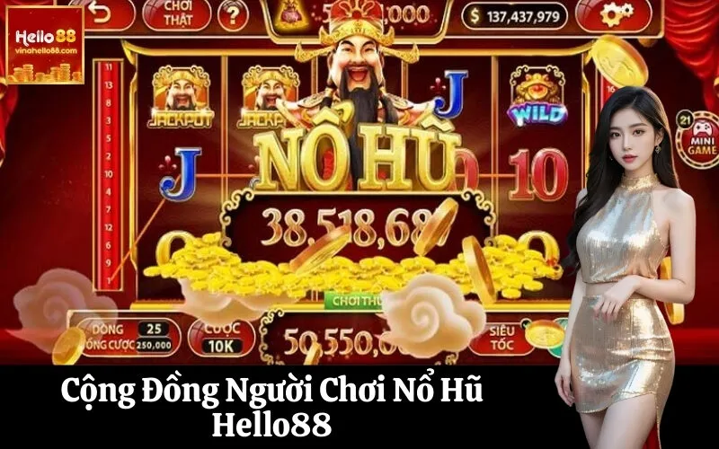 Cộng Đồng Người Chơi Nổ Hũ Hello88