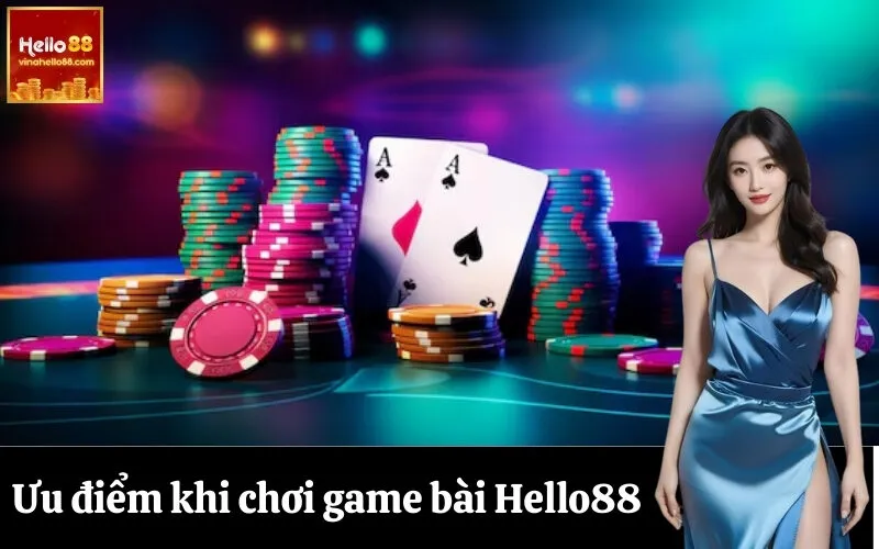 Ưu điểm khi chơi game bài Hello88